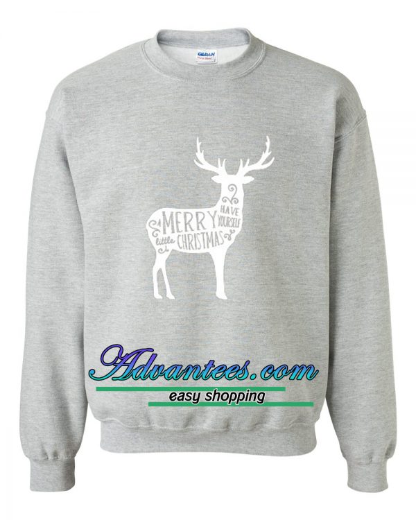 have your self a merry little Christmas sweatshirt