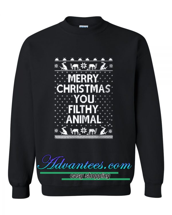 merry christmas You Filthy Animal sweatshirt