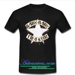 Baby Baby I’m A Star T-Shirt