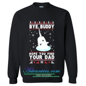 Bye Buddy Hope You Find Your Dad Sweatshirt