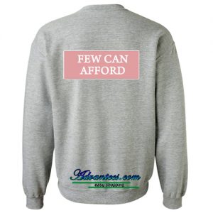 Few Can Afford Sweatshirt Back