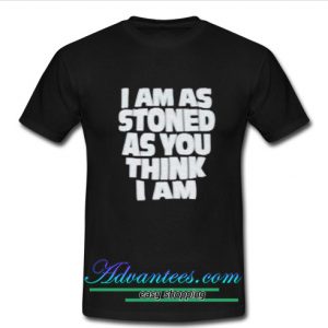 I Am As Stoned T Shirt