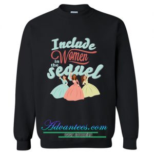 Include Women In The Sequel Sweatshirt