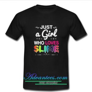 Just A Girl Who Loves Slime t shirt