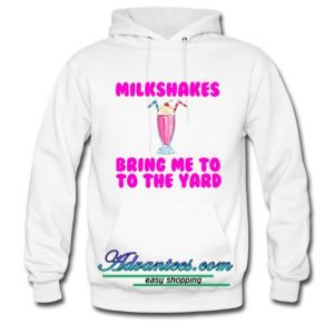 Milkshakes Bring Me to the Yard Hoodie