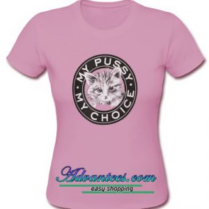 My Pussy My Choice t shirt