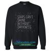 Stars Can't Shine Without Darkness Sweatshirt