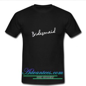 The Bridesmaid Slogan Bridal T shirt