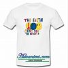 The Earth Need You To Do Good t shirt