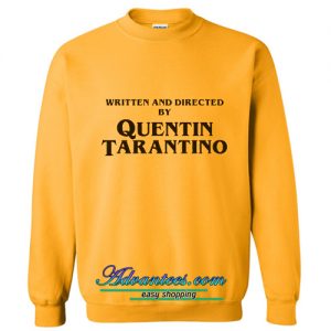 Written And Directed By Quentin Tarantino Yellow Sweatshirt