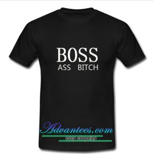 boss ass bitch t shirt