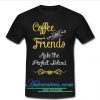 coffee and friends make the perfect blend t shirt