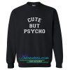 cute but psycho sweatshirt