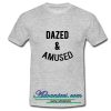 dazed and amused t shirt