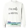 i'm really a unicorn sweatshirt