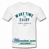 make time to enjoy the simple things in life t shirt