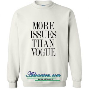 more issues than vogue sweatshirt