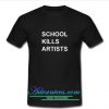 school kills artists tshirt