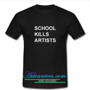 school kills artists tshirt