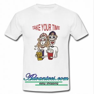 take your time t shirt