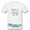 thinking of you thinking of me t shirt