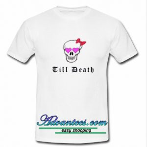 till death t shirt