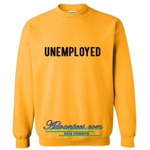 unemployed sweatshirt