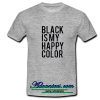 Black Is My Happy Color T-Shirt