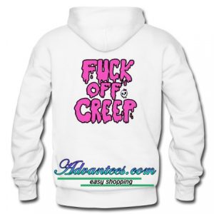 Fuck Off Creep hoodie back