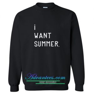 I Want Summer Sweatshirt