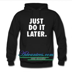 Just Do It Later Hoodie