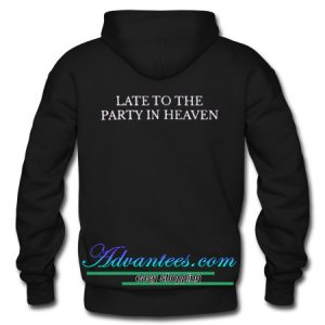 Late To The Party in Heaven hoodie back