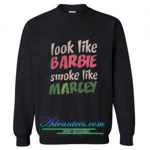 Look Like Barbie Smoke Like Marley Sweatshirt