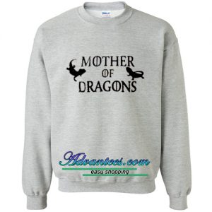 Mother Of Dragons sweatshirt