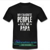 My Favorite People Call Me Papa t shirt