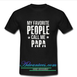 My Favorite People Call Me Papa t shirt