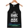 Yes I am a Girl Yes This is My Jeep No You Cannot Drive it Tanktop