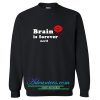 brain is forever nerd sweatshirt