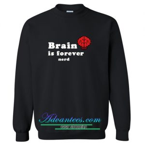 brain is forever nerd sweatshirt