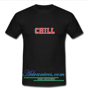 chill t shirt