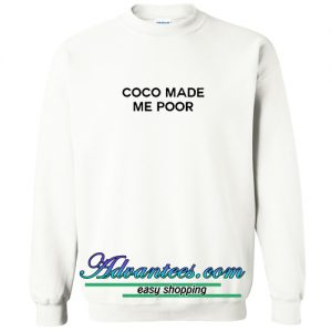 coco made me poor sweatshirt