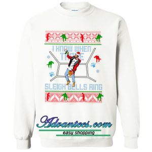 i know when those sleigh bells ring sweatshirt