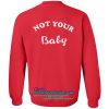 not your baby sweatshirt back