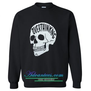 overthinking sweatshirt