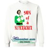 son of a nutcracker sweatshirt