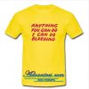 Anything You Can Do I Can Do Bleeding T Shirt