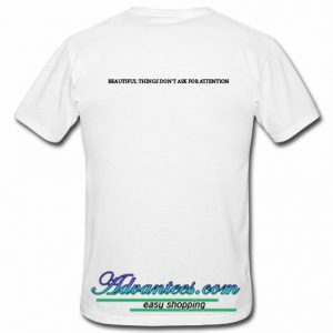 Beautiful Things Don't Ask For Attention t shirt back