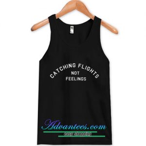 Catching flights not feelings tanktop