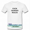 Fuck Gender Roles T Shirt