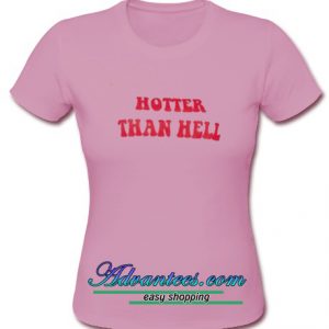 Hotter Than Hell t shirt